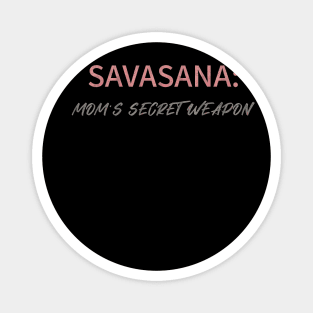 Savasana Mom's secret weapon, Mom Yoga Magnet